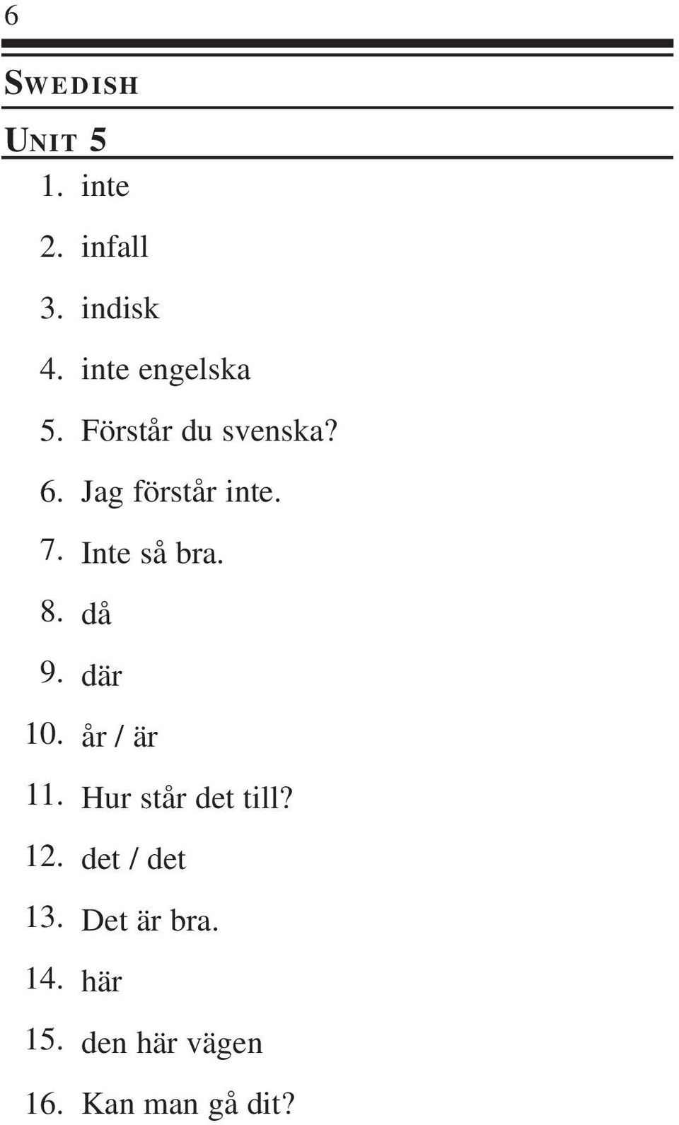 då 9. där 10. år / är 11. Hur står det till? 12.