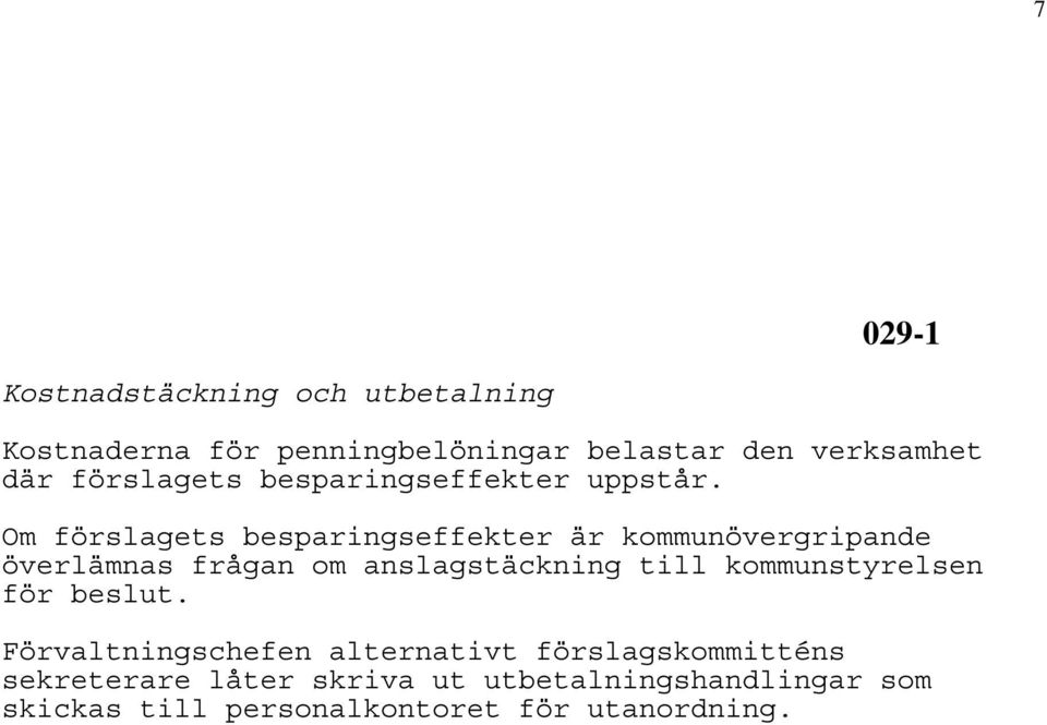 Om förslagets besparingseffekter är kommunövergripande överlämnas frågan om anslagstäckning till