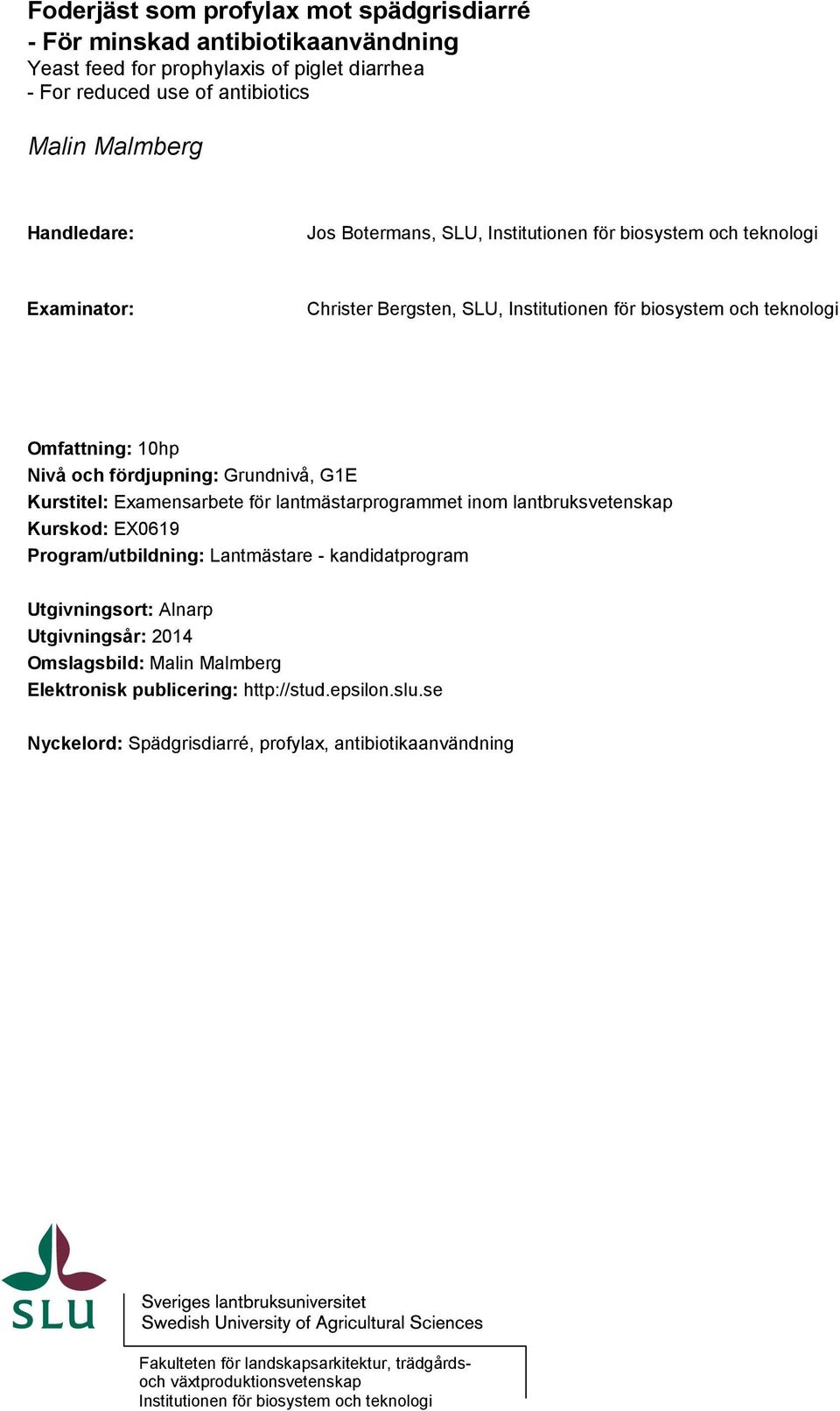 Examensarbete för lantmästarprogrammet inom lantbruksvetenskap Kurskod: EX0619 Program/utbildning: Lantmästare - kandidatprogram Utgivningsort: Alnarp Utgivningsår: 2014 Omslagsbild: Malin Malmberg