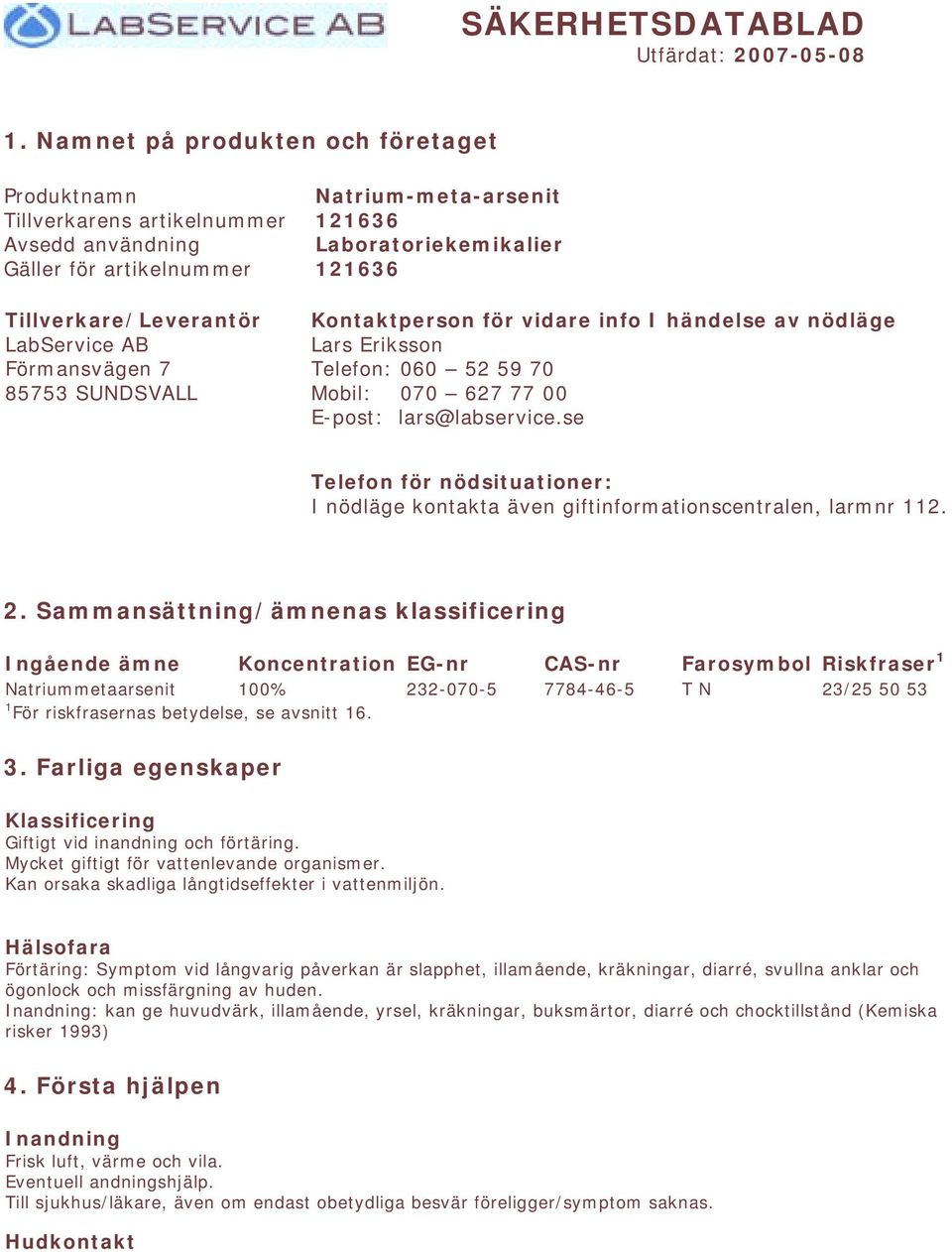 Natrium-meta-arsenit 121636 Laboratoriekemikalier 121636 Kontaktperson för vidare info I händelse av nödläge Lars Eriksson Telefon: 060 52 59 70 Mobil: 070 627 77 00 E-post: lars@labservice.