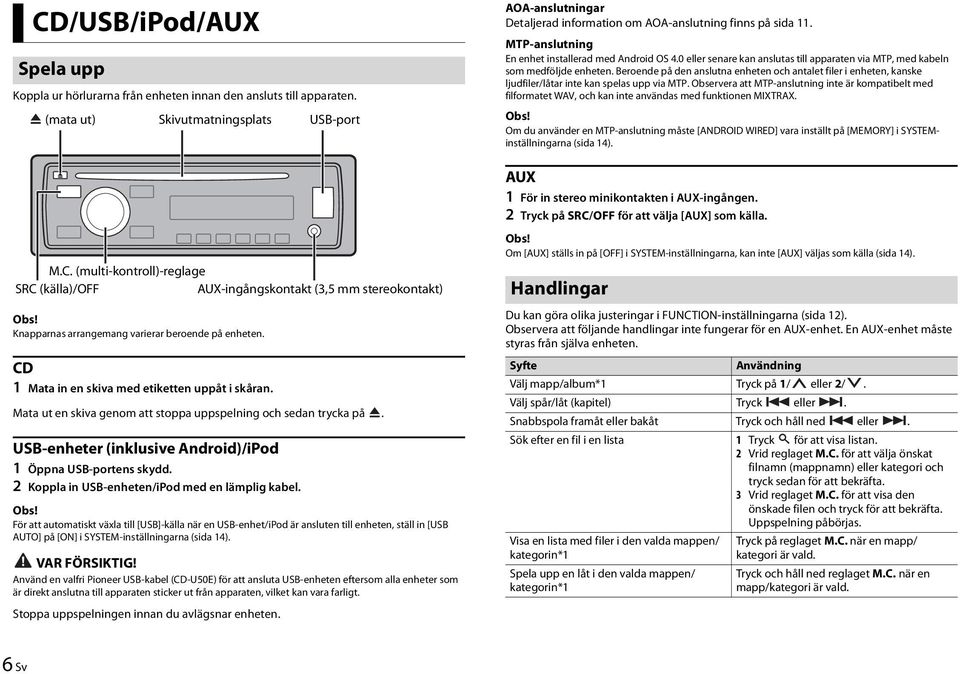2 Koppla in USB-enheten/iPod med en lämplig kabel.