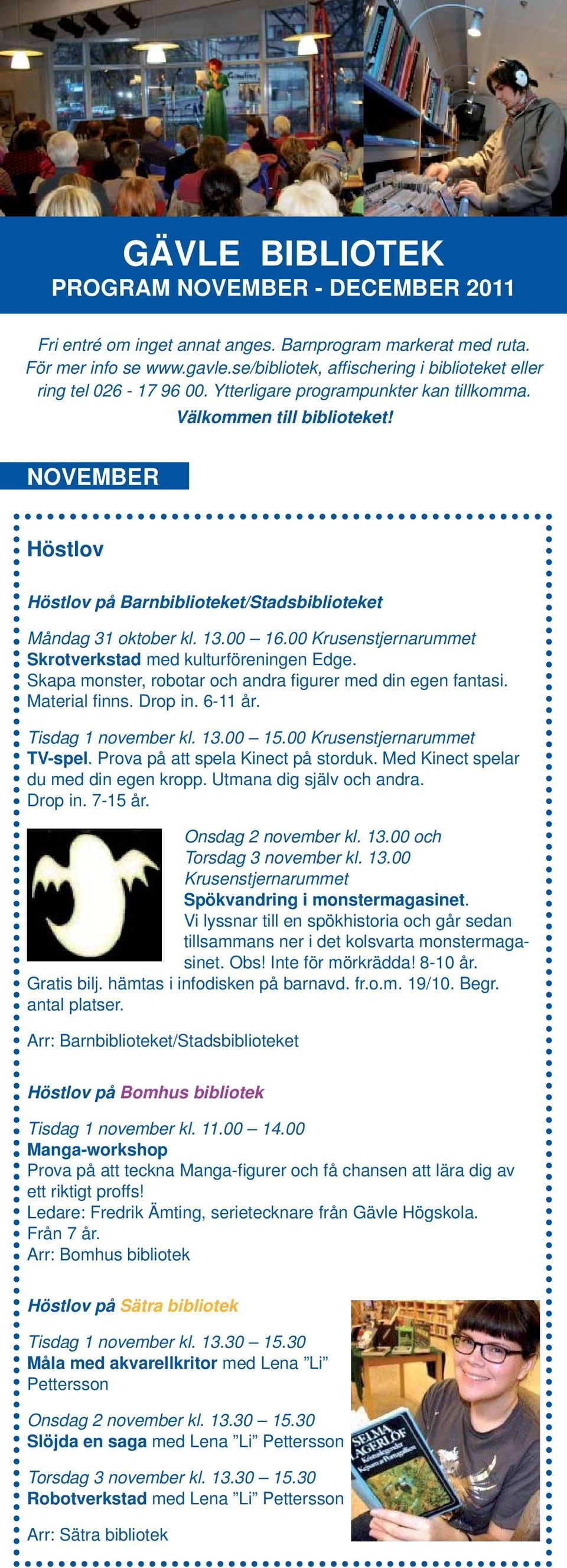 NOVEMBER Höstlov Höstlov på Barnbiblioteket/Stadsbiblioteket Måndag 31 oktober kl. 13.00 16.00 Krusenstjernarummet Skrotverkstad med kulturföreningen Edge.