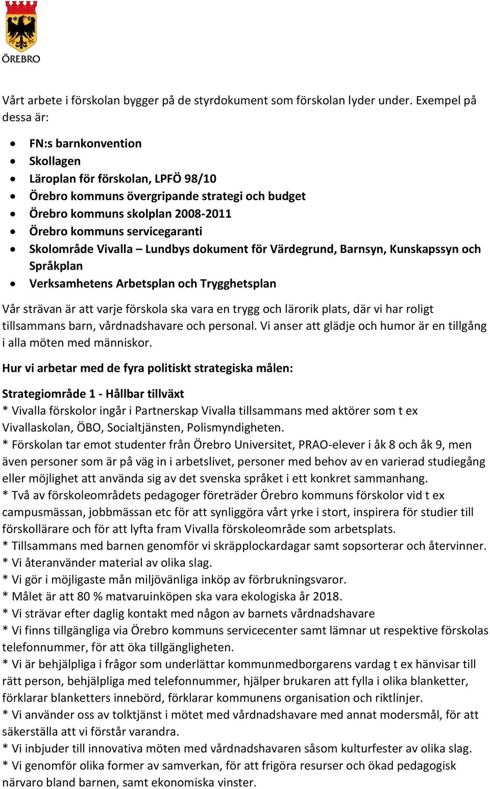 Skolområde Vivalla Lundbys dokument för Värdegrund, Barnsyn, Kunskapssyn och Språkplan Verksamhetens Arbetsplan och Trygghetsplan Vår strävan är att varje förskola ska vara en trygg och lärorik