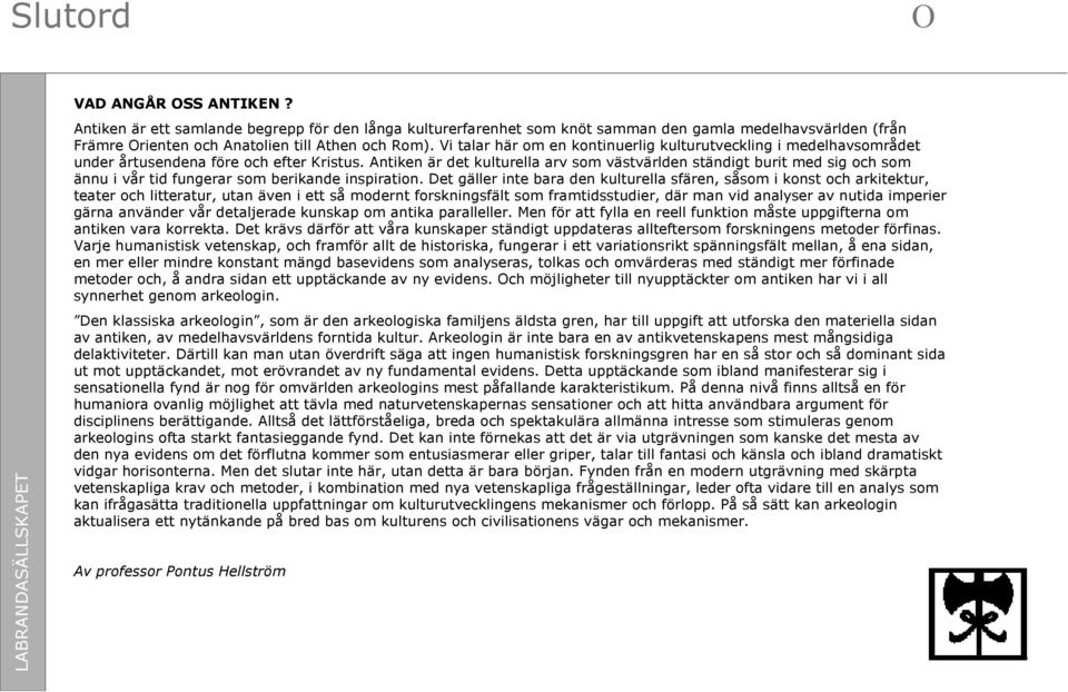Antiken är det kulturella arv som västvärlden ständigt burit med sig och som ännu i vår tid fungerar som berikande inspiration.