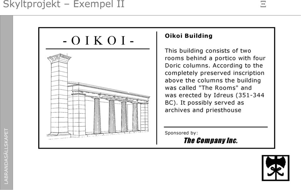 According to the completely preserved inscription above the columns the building was