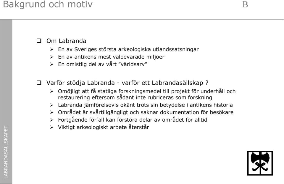 Omöjligt att få statliga forskningsmedel till projekt för underhåll och restaurering eftersom sådant inte rubriceras som forskning Labranda