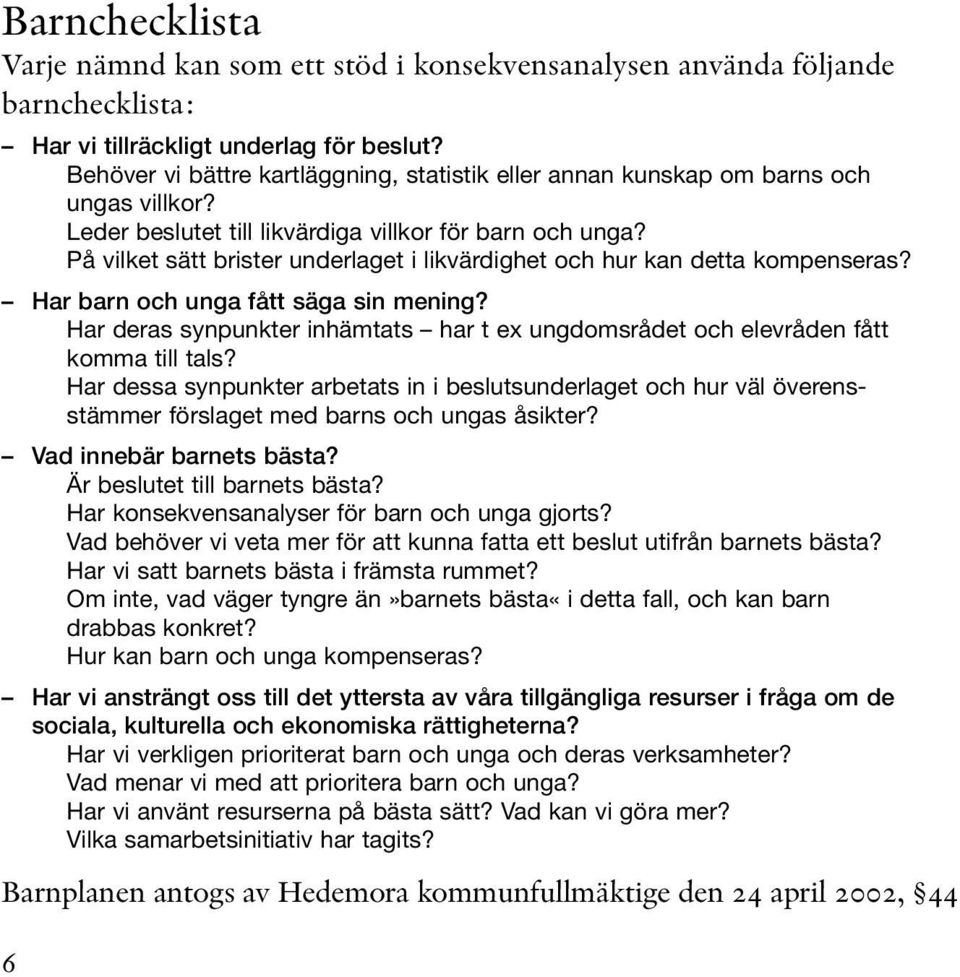 På vilket sätt brister underlaget i likvärdighet och hur kan detta kompenseras? Har barn och unga fått säga sin mening?