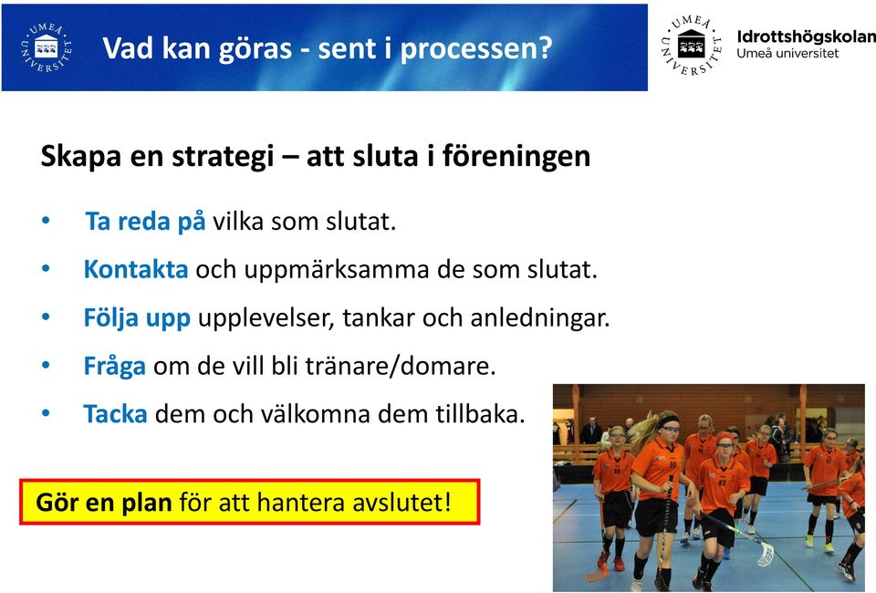 Kontakta och uppmärksamma de som slutat.