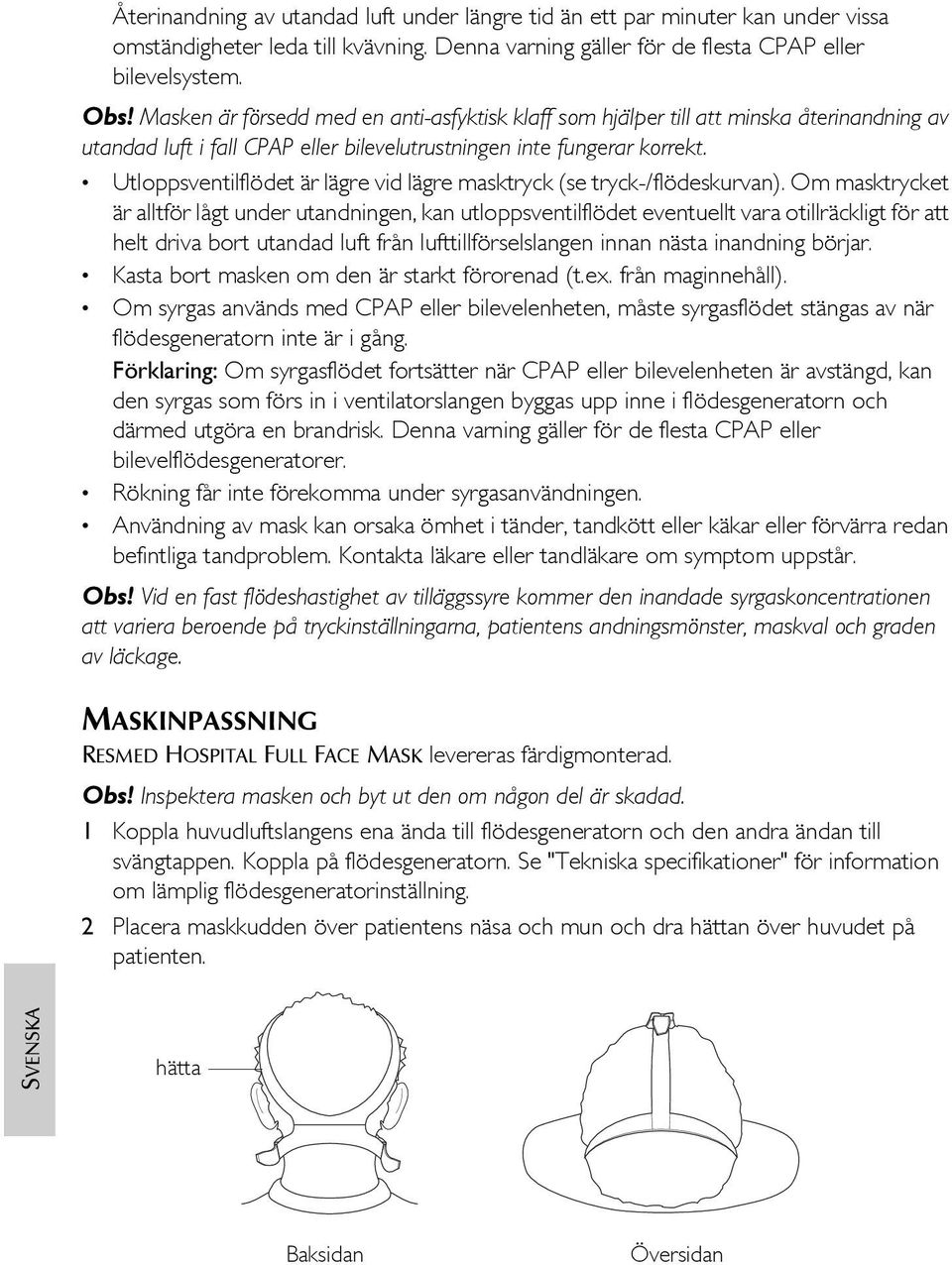 Utloppsventilflödet är lägre vid lägre masktryck (se tryck-/flödeskurvan).