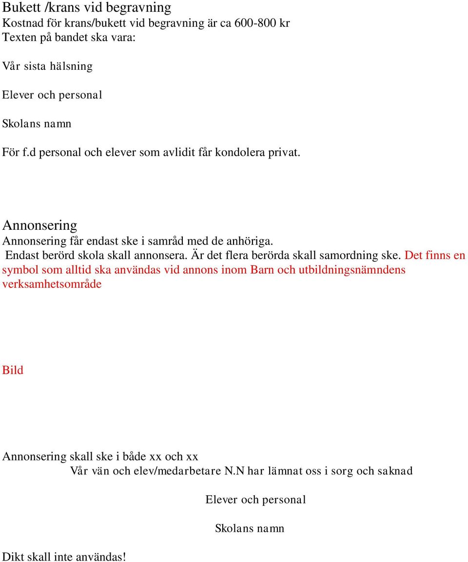 Endast berörd skola skall annonsera. Är det flera berörda skall samordning ske.