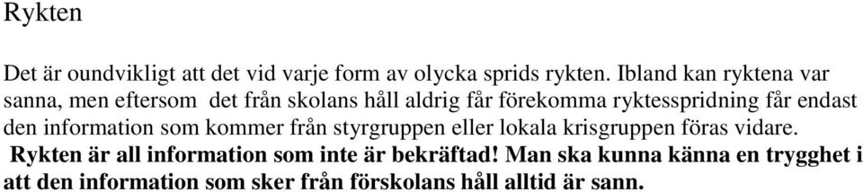 får endast den information som kommer från styrgruppen eller lokala krisgruppen föras vidare.