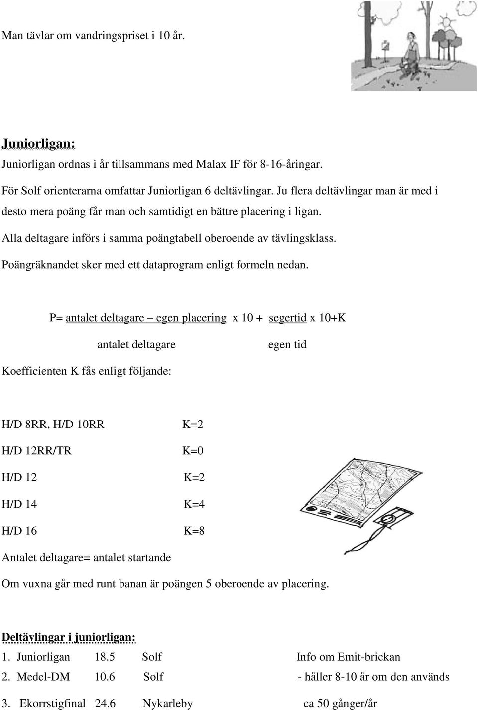 Poängräknandet sker med ett dataprogram enligt formeln nedan.