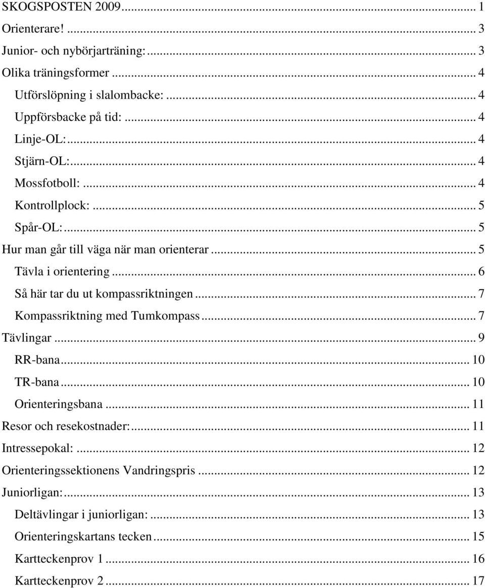 .. 6 Så här tar du ut kompassriktningen... 7 Kompassriktning med Tumkompass... 7 Tävlingar... 9 RR-bana... 10 TR-bana... 10 Orienteringsbana... 11 Resor och resekostnader:.