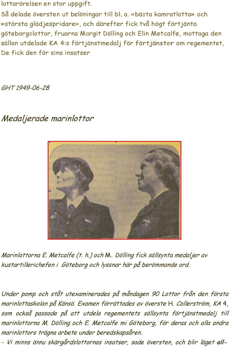 förtjänster om regementet, De fick den för sina insatser GHT 1949-06-28 Medaljerade marinlottor Marinlottorna E. Metcalfe (t. h.) och M.