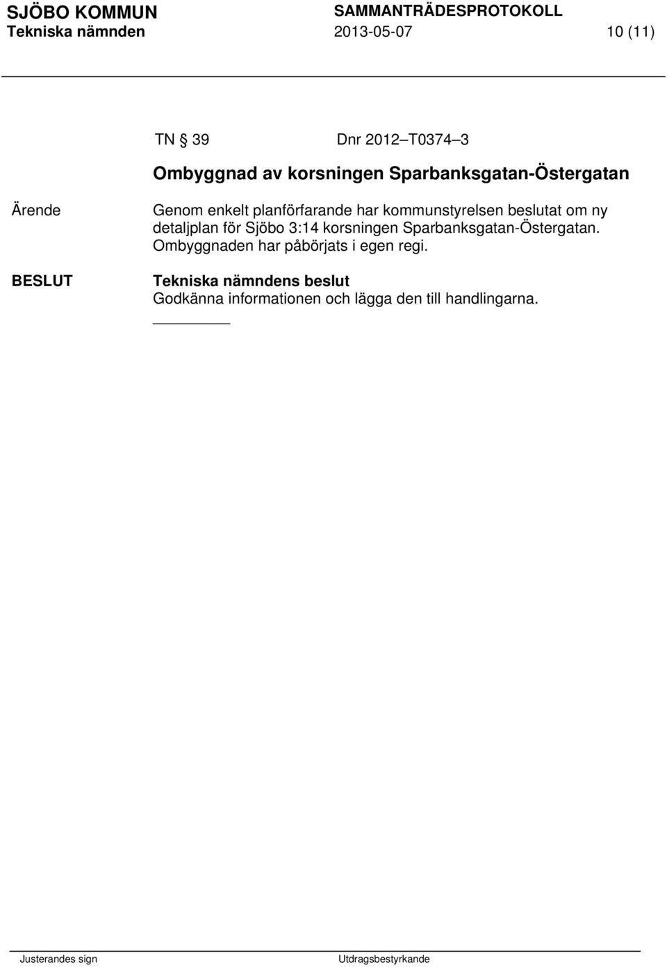 beslutat om ny detaljplan för Sjöbo 3:14 korsningen Sparbanksgatan-Östergatan.