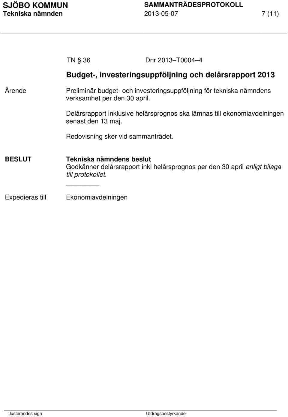 Delårsrapport inklusive helårsprognos ska lämnas till ekonomiavdelningen senast den 13 maj.