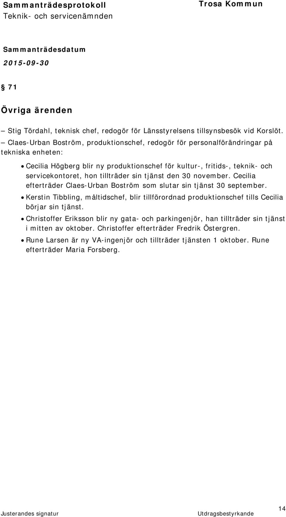 hon tillträder sin tjänst den 30 november. Cecilia efterträder Claes-Urban Boström som slutar sin tjänst 30 september.