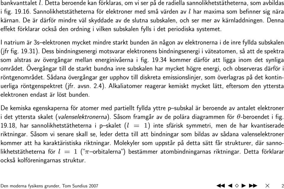 Denna effekt förklarar också den ordning i vilken subskalen fylls i det periodiska systemet.