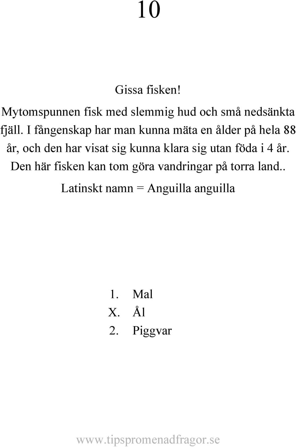 visat sig kunna klara sig utan föda i 4 år.