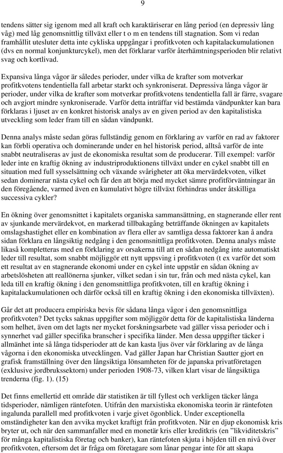 svag och kortlivad. Expansiva långa vågor är således perioder, under vilka de krafter som motverkar profitkvotens tendentiella fall arbetar starkt och synkroniserat.