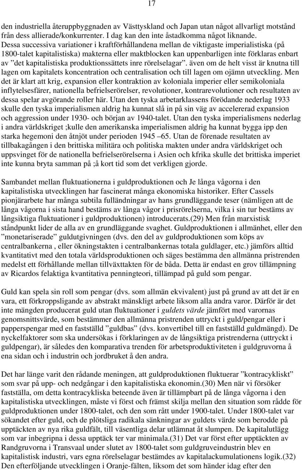 kapitalistiska produktionssättets inre rörelselagar. även om de helt visst är knutna till lagen om kapitalets koncentration och centralisation och till lagen om ojämn utveckling.