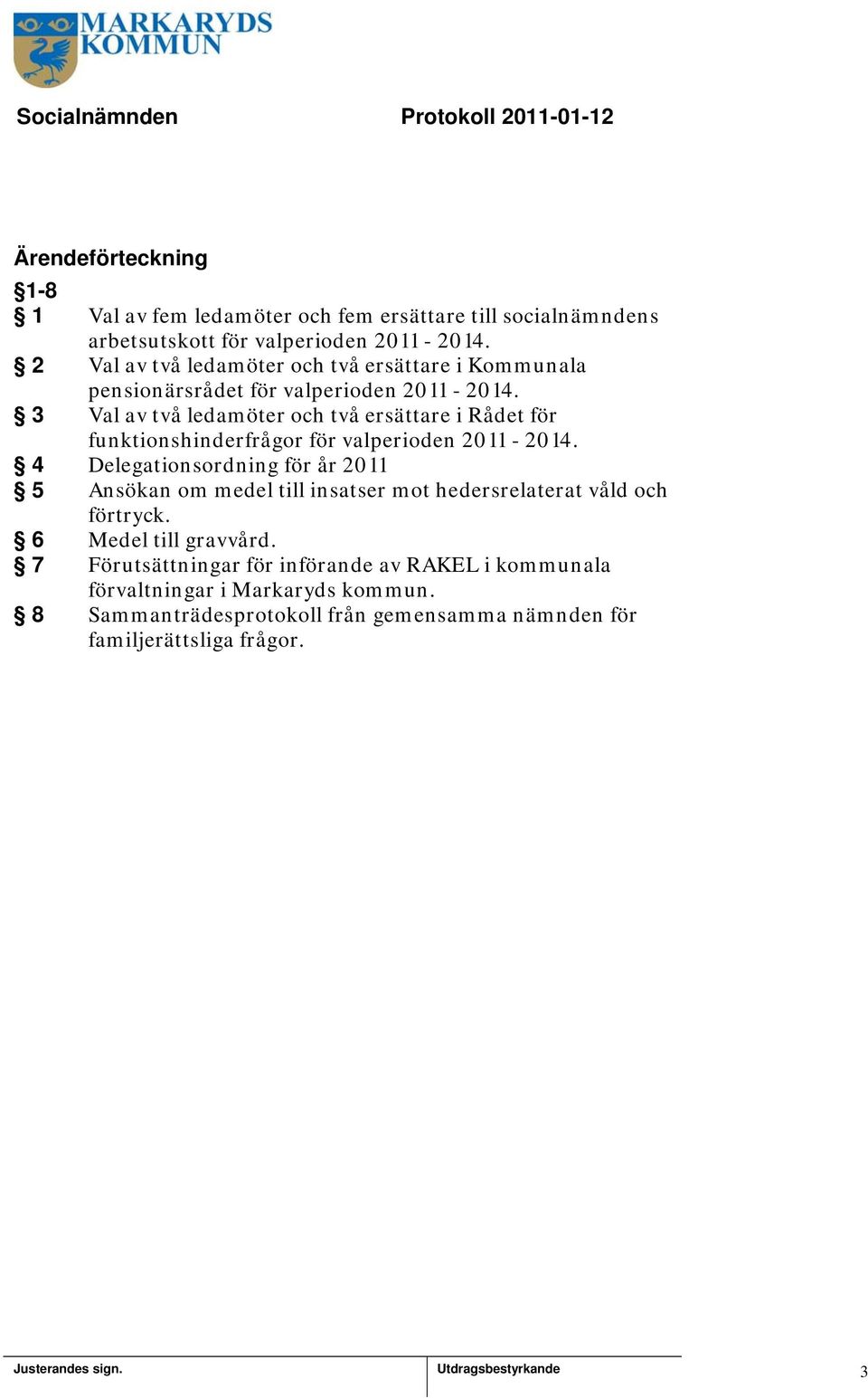 3 Val av två ledamöter och två ersättare i Rådet för funktionshinderfrågor för valperioden 2011-2014.