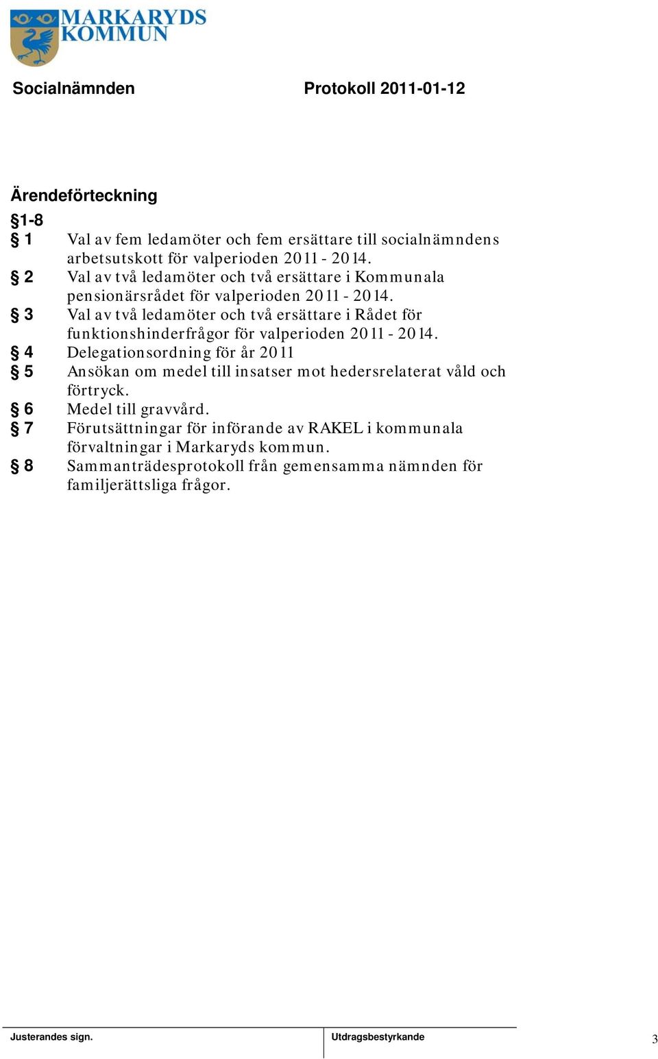 3 Val av två ledamöter och två ersättare i Rådet för funktionshinderfrågor för valperioden 2011-2014.