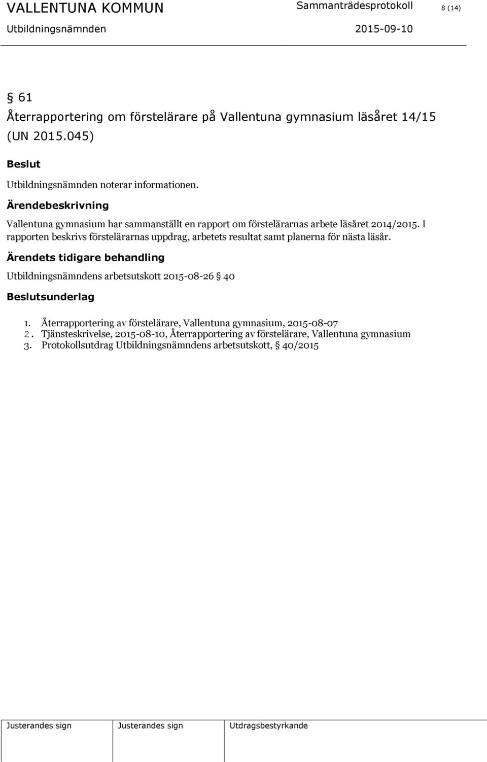 I rapporten beskrivs förstelärarnas uppdrag, arbetets resultat samt planerna för nästa läsår.