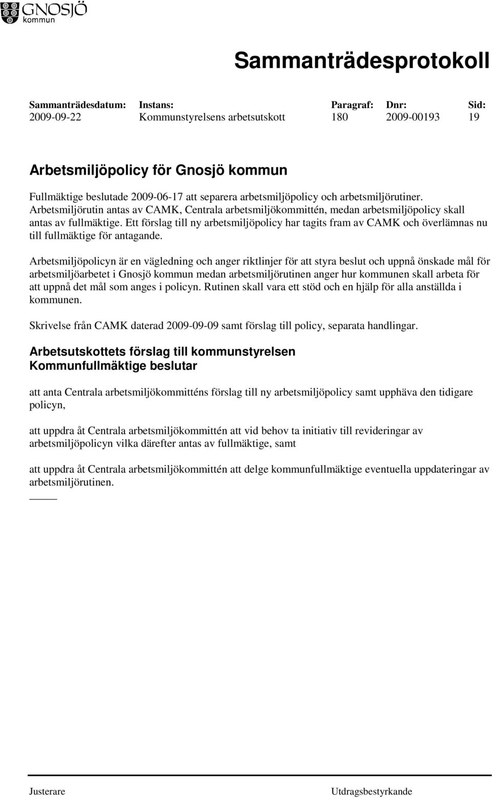 Ett förslag till ny arbetsmiljöpolicy har tagits fram av CAMK och överlämnas nu till fullmäktige för antagande.