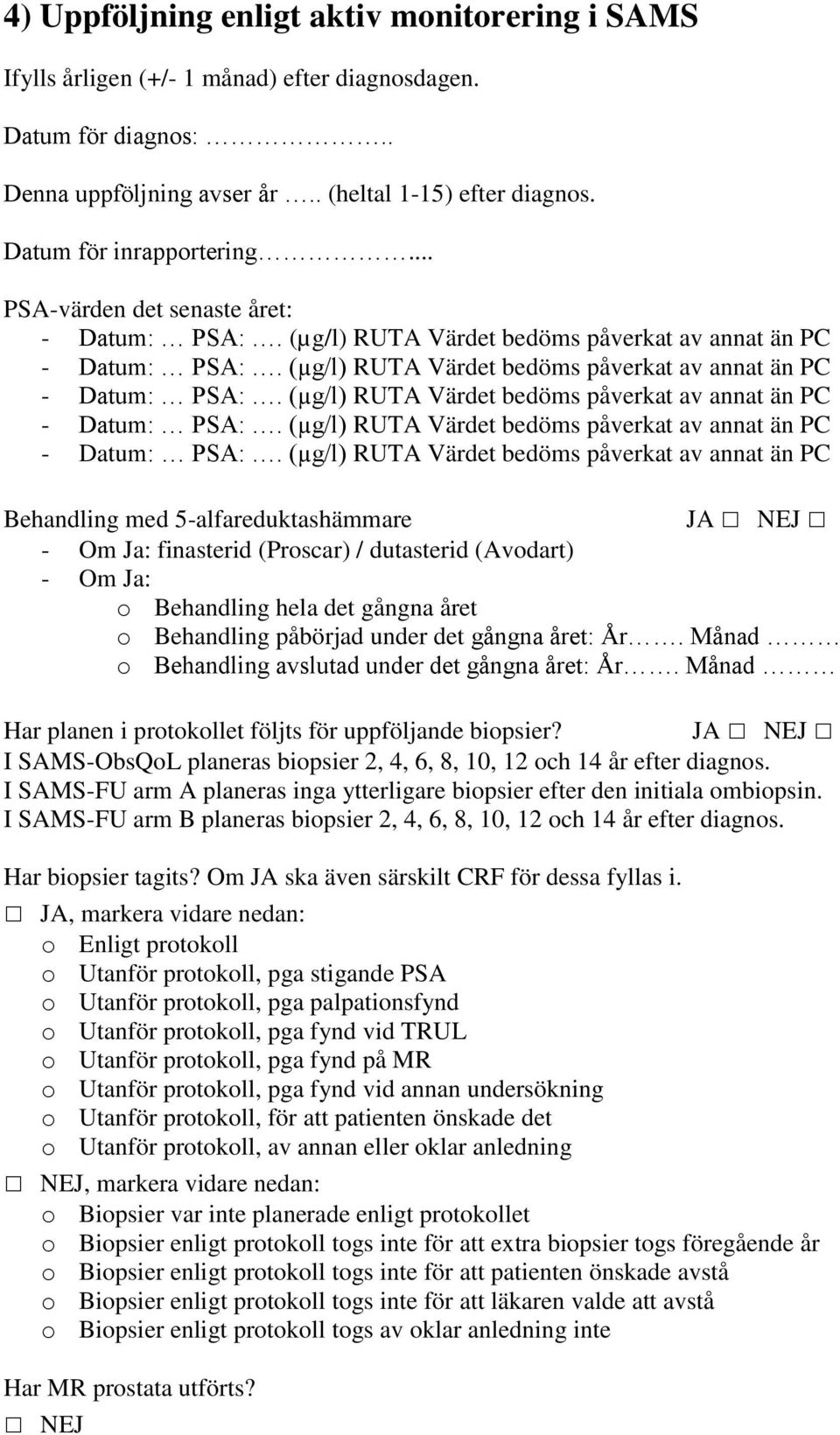 (µg/l) RUTA Värdet bedöms påverkat av annat än PC - Datum: PSA:. (µg/l) RUTA Värdet bedöms påverkat av annat än PC - Datum: PSA:.