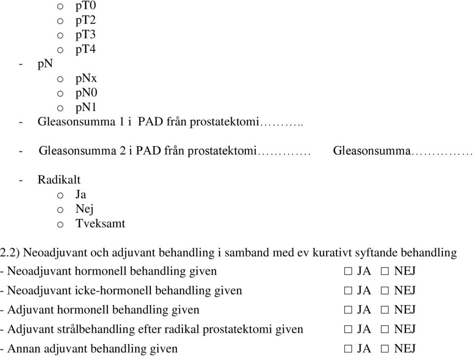 2) Neoadjuvant och adjuvant behandling i samband med ev kurativt syftande behandling - Neoadjuvant hormonell behandling given JA