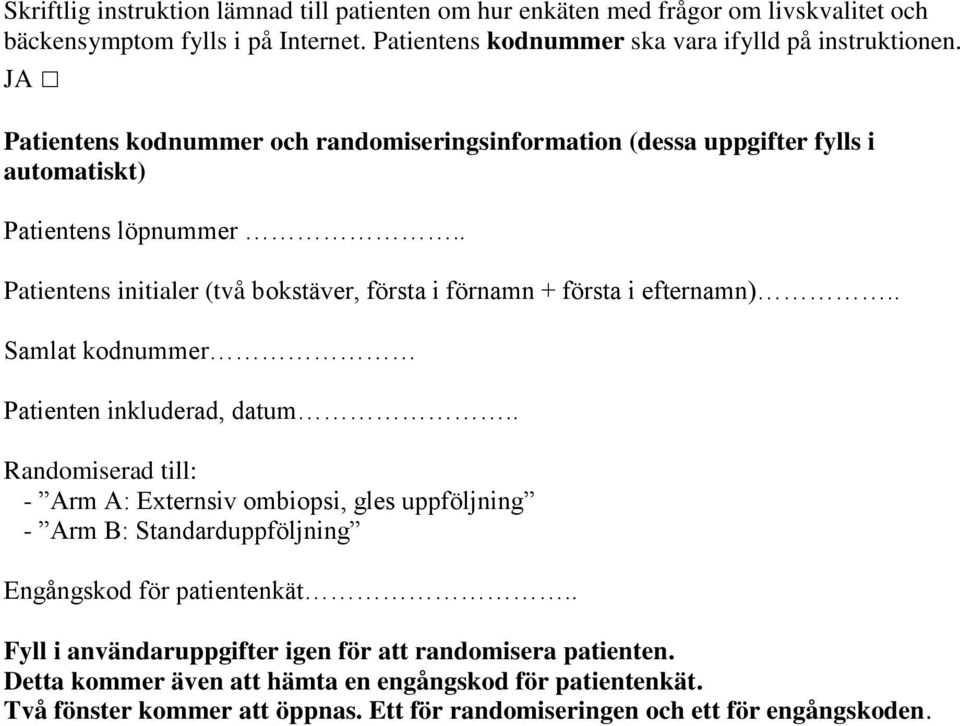 . Patientens initialer (två bokstäver, första i förnamn + första i efternamn).. Samlat kodnummer Patienten inkluderad, datum.