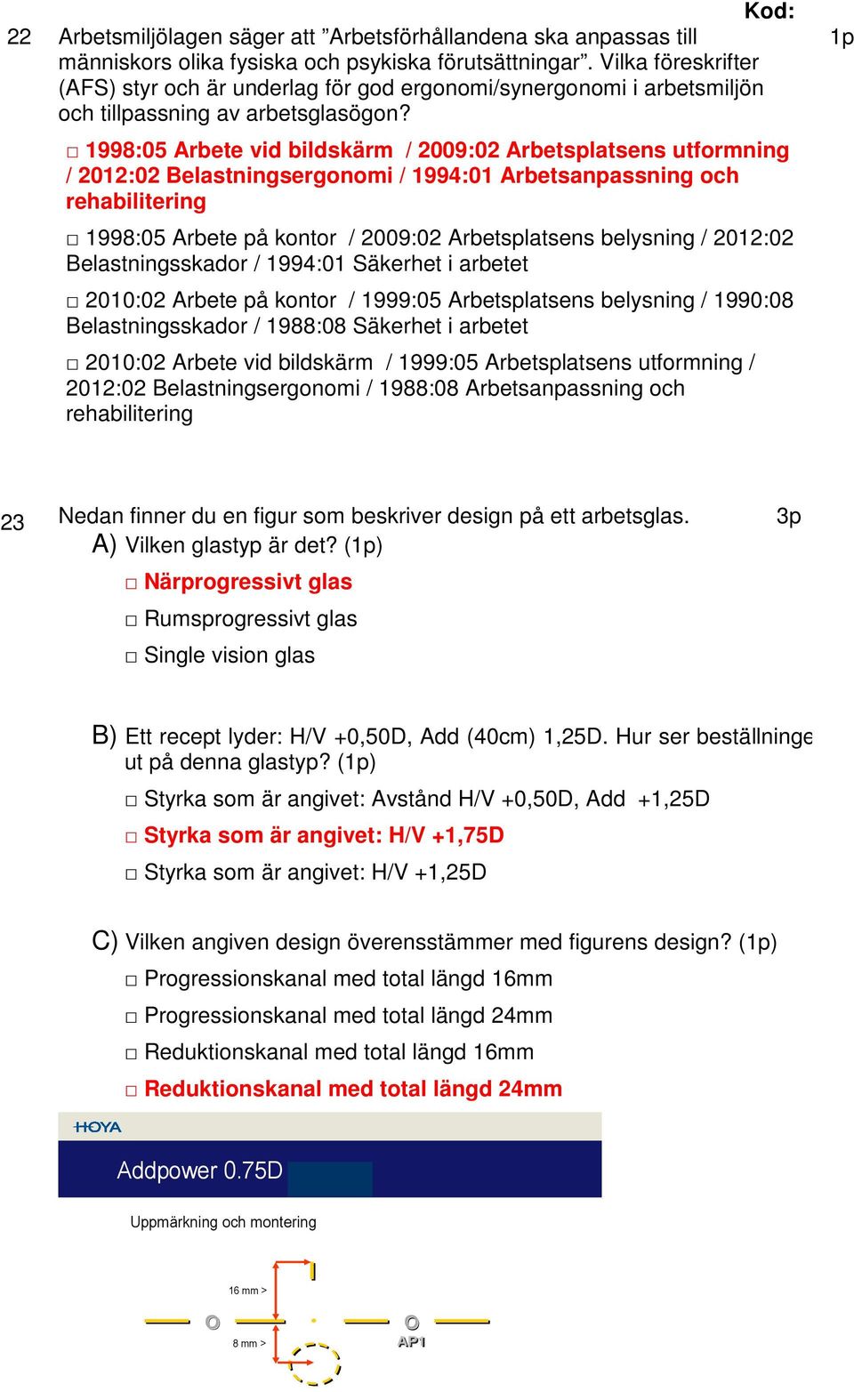 1998:05 Arbete vid bildskärm / 2009:02 Arbetsplatsens utformning / 2012:02 Belastningsergonomi / 1994:01 Arbetsanpassning och rehabilitering 1998:05 Arbete på kontor / 2009:02 Arbetsplatsens