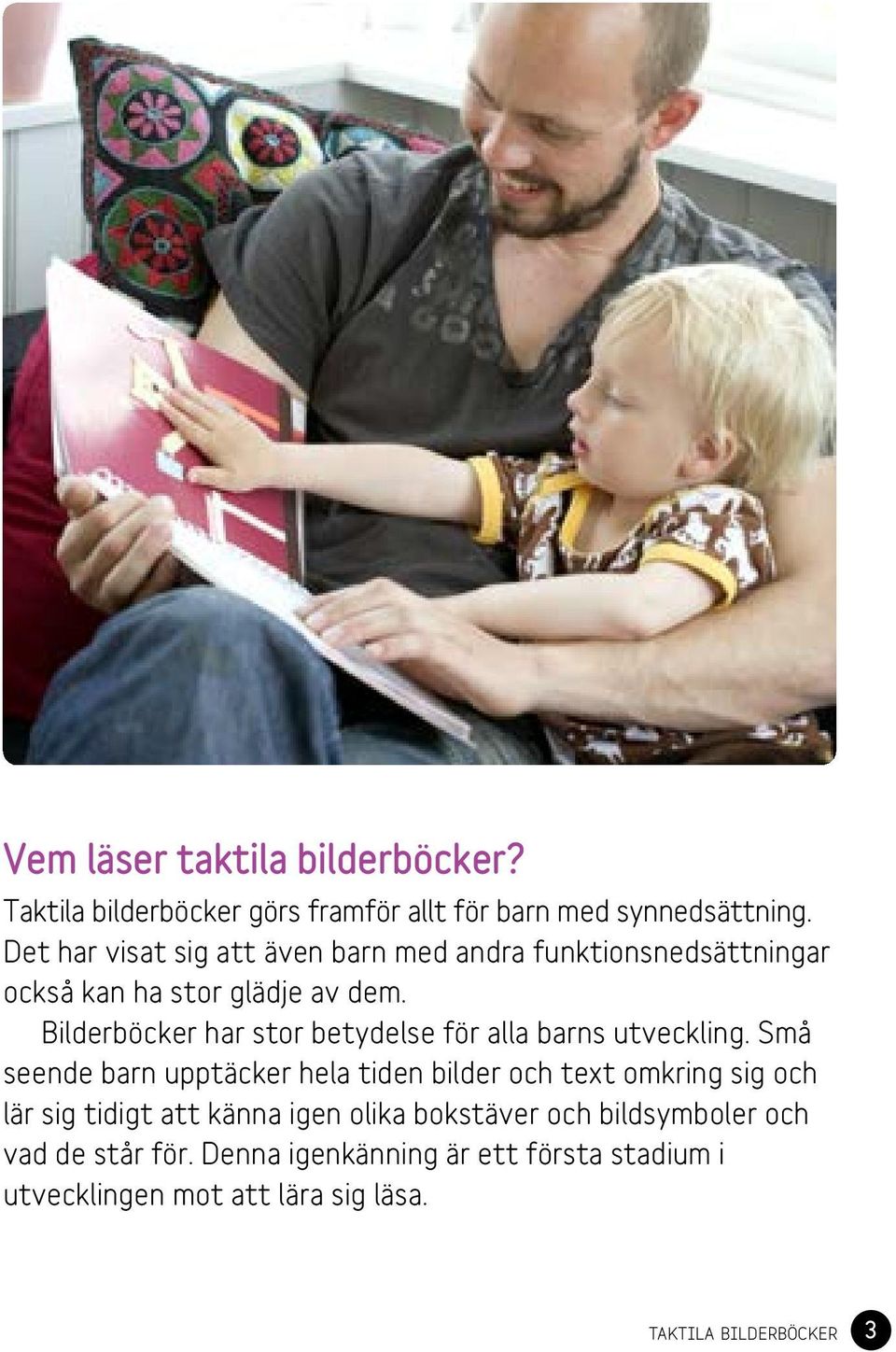 Bilderböcker har stor betydelse för alla barns utveckling.