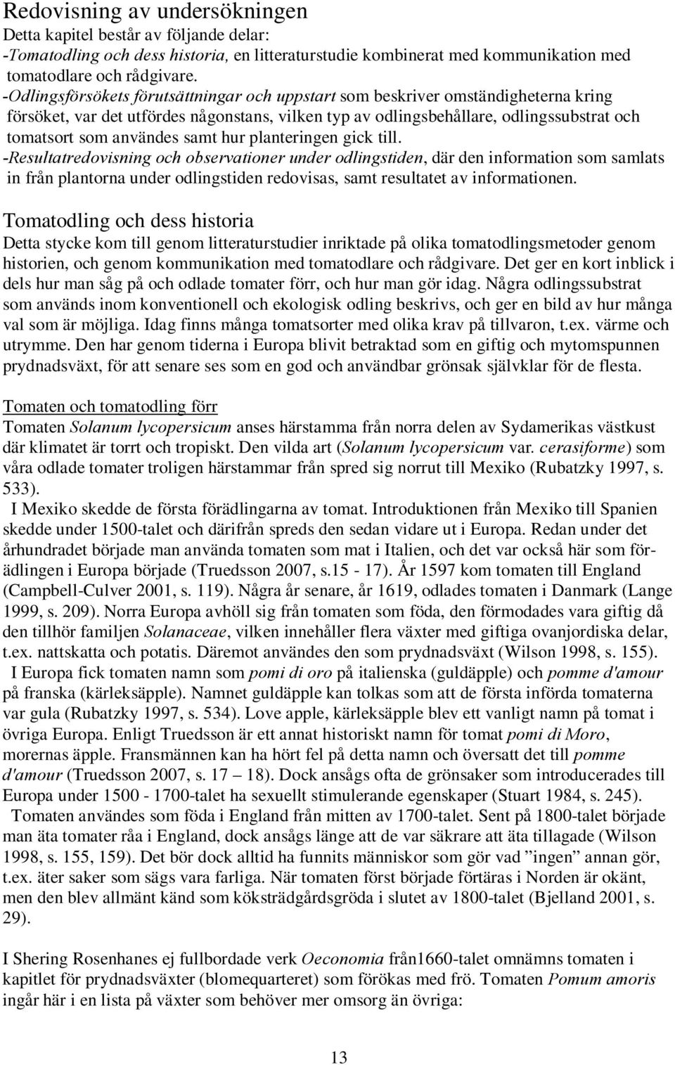 samt hur planteringen gick till.
