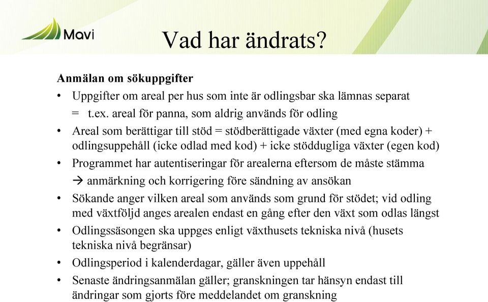 Programmet har autentiseringar för arealerna eftersom de måste stämma anmärkning och korrigering före sändning av ansökan Sökande anger vilken areal som används som grund för stödet; vid odling med