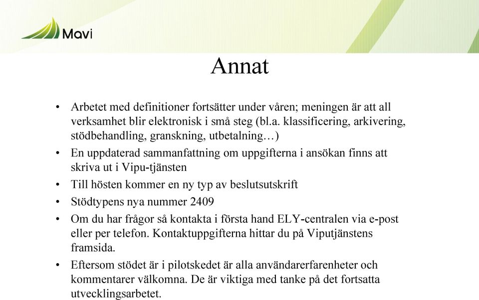 av beslutsutskrift Stödtypens nya nummer 2409 Om du har frågor så kontakta i första hand ELY-centralen via e-post eller per telefon.