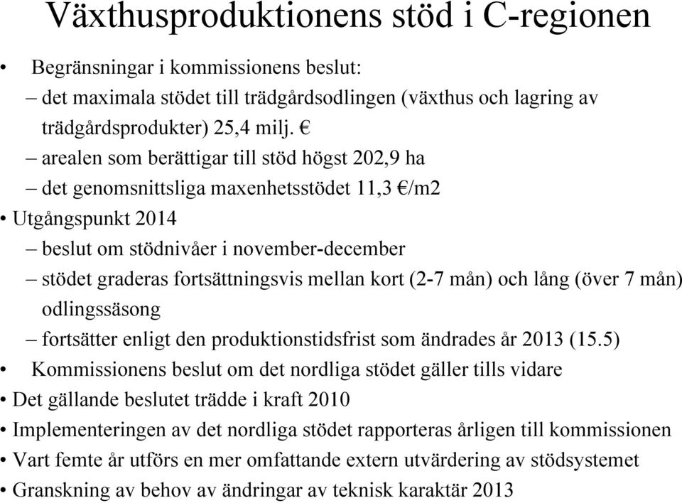 (2-7 mån) och lång (över 7 mån) odlingssäsong fortsätter enligt den produktionstidsfrist som ändrades år 2013 (15.
