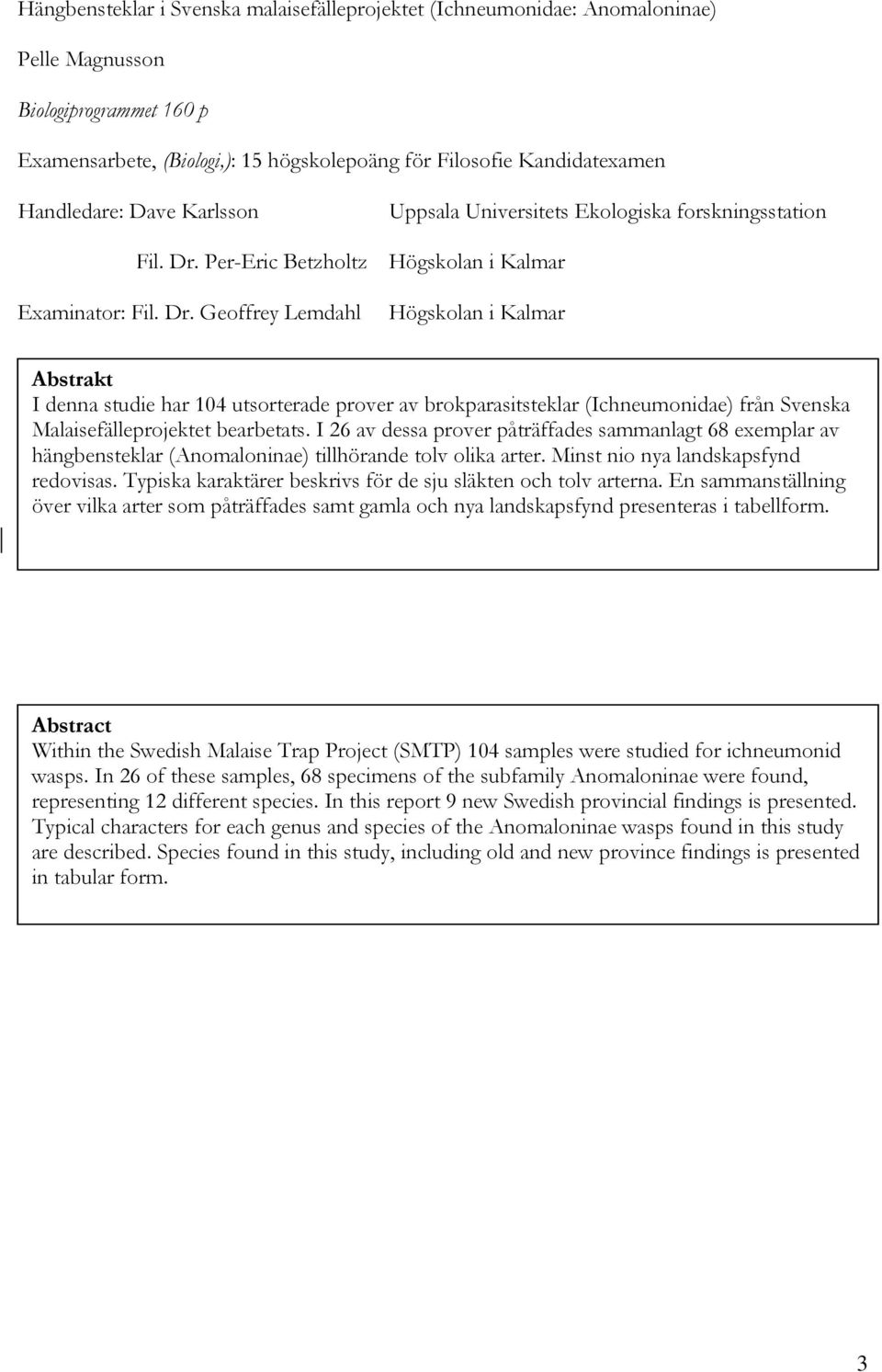 Per-Eric Betzholtz Högskolan i Kalmar Examinator: Fil. Dr.