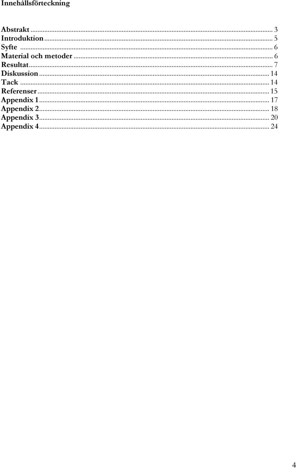 .. 7 Diskussion... 14 Tack... 14 Referenser.