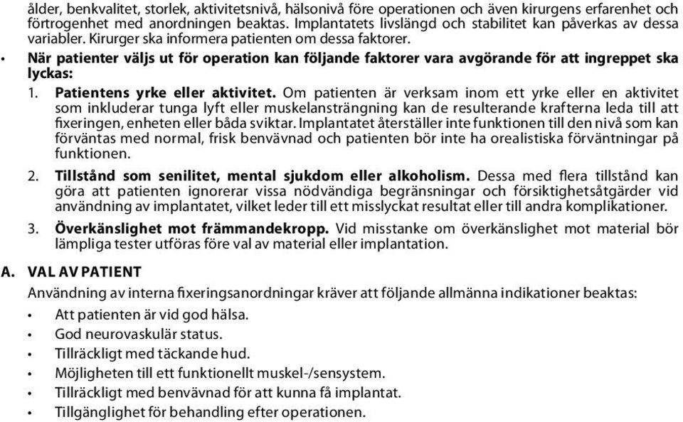 När patienter väljs ut för operation kan följande faktorer vara avgörande för att ingreppet ska lyckas: 1. Patientens yrke eller aktivitet.