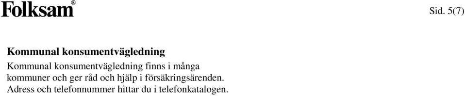 ger råd och hjälp i försäkringsärenden.