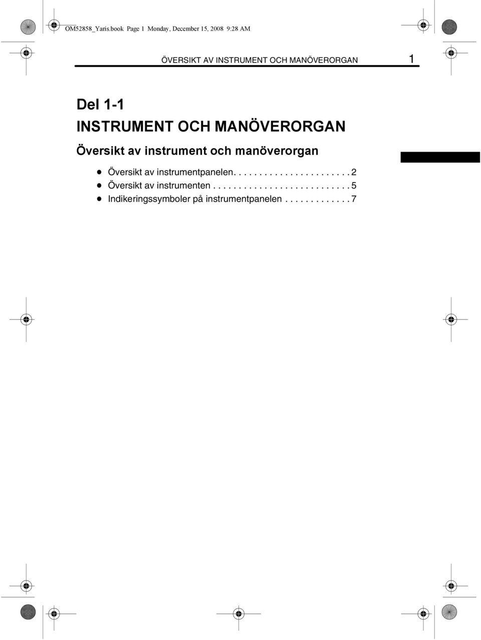 1 Del 1-1 INSTRUMENT OCH MANÖVERORGAN Översikt av instrument och manöverorgan D