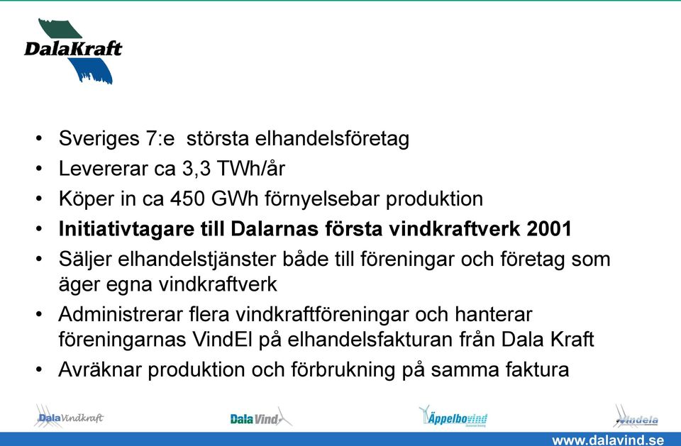 föreningar och företag som äger egna vindkraftverk Administrerar flera vindkraftföreningar och