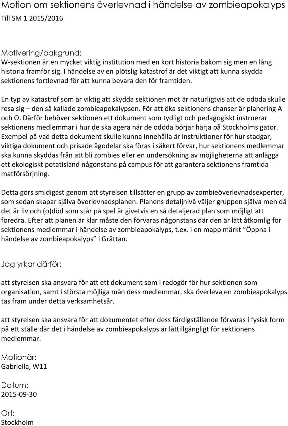 En typ av katastrof som är viktig att skydda sektionen mot är naturligtvis att de odöda skulle resa sig den så kallade zombieapokalypsen. För att öka sektionens chanser är planering A och O.