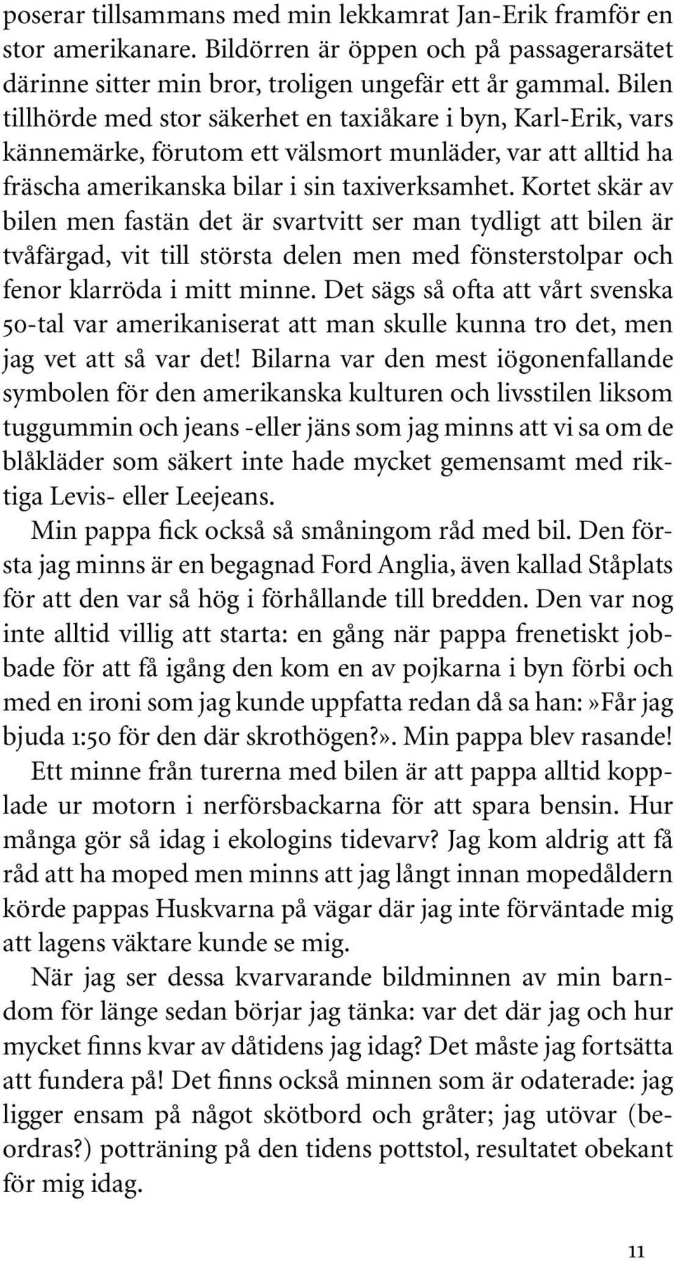 Kortet skär av bilen men fastän det är svartvitt ser man tydligt att bilen är tvåfärgad, vit till största delen men med fönsterstolpar och fenor klarröda i mitt minne.
