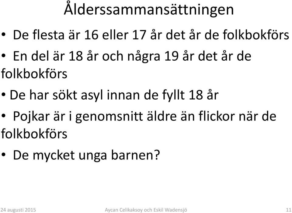 folkbokförs De har sökt asyl innan de fyllt 18 år Pojkar är i