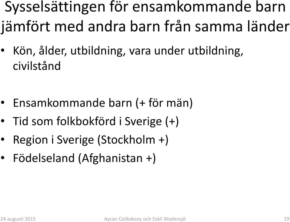 civilstånd Ensamkommande barn (+ för män) Tid som folkbokförd i