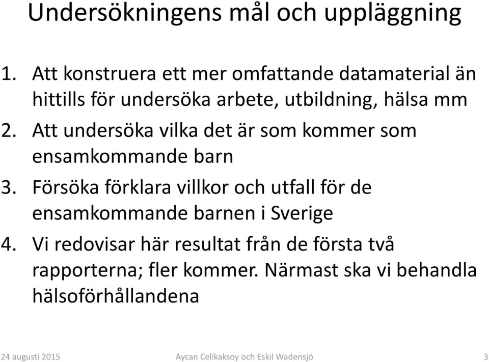 mm 2. Att undersöka vilka det är som kommer som ensamkommande barn 3.
