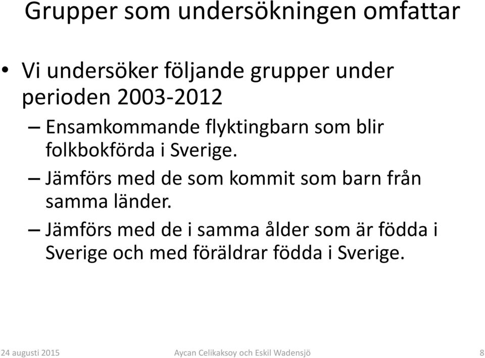 Sverige. Jämförs med de som kommit som barn från samma länder.